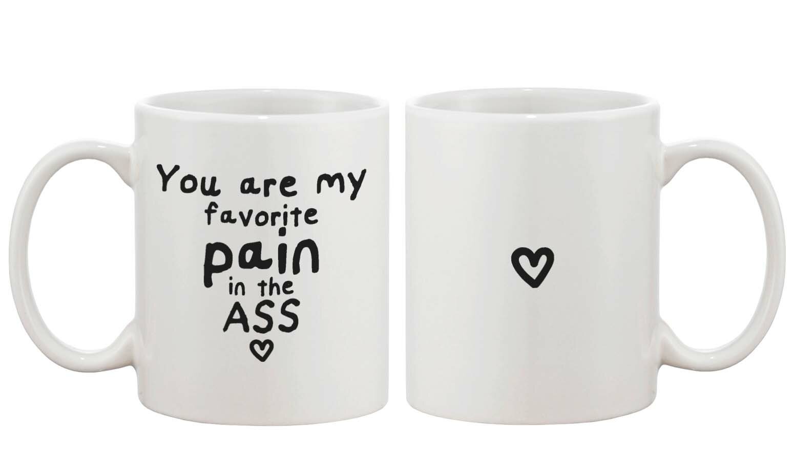 365 Printing Inc You Are My Favorite Pain In The Ass Ceramic Coffee Mug